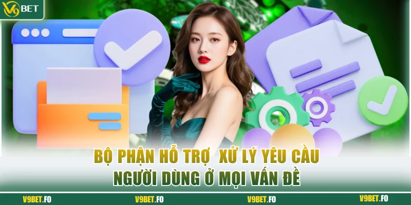 Bộ phận hỗ trợ xử lý yêu cầu người dùng ở mọi vấn đề