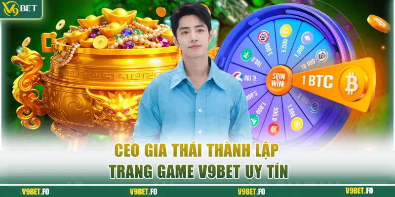 CEO Gia Thái thành lập trang game V9bet uy tín