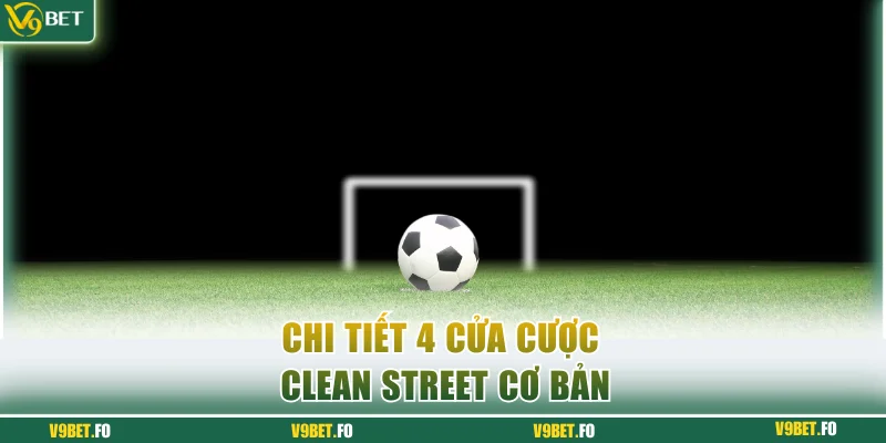 chi tiet 4 cua cuoc clean street co ban Chi tiết 4 cửa cược Clean Street cơ bản