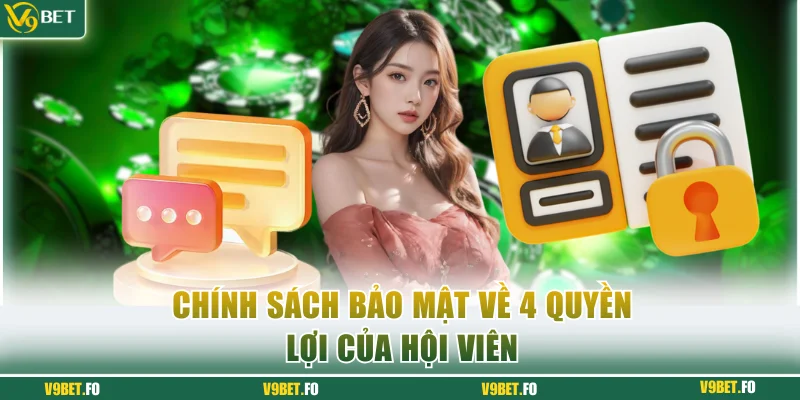 Chính sách bảo mật về 4 quyền lợi của hội viên