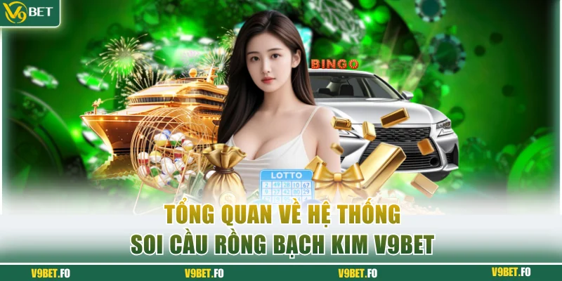doi loi gioi thieu ve he thong soi cau rong bach kim v9bet Đôi lời giới thiệu về hệ thống soi cầu Rồng Bạch Kim V9bet