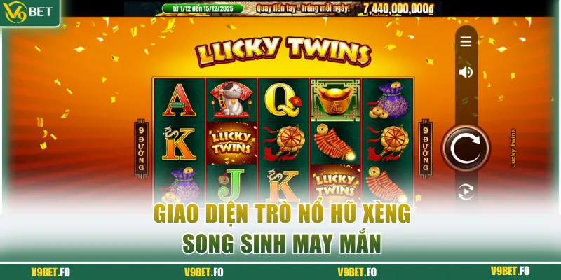 giao dien tro no hu xeng song sinh may man Giao diện trò nổ hũ xèng Song Sinh May Mắn