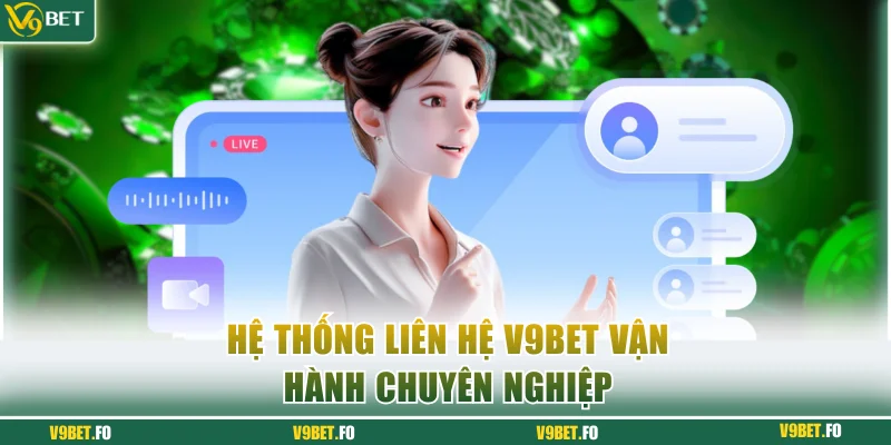Hệ thống liên hệ V9bet vận hành chuyên nghiệp