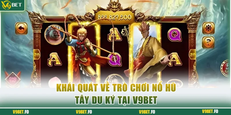 Khái quát về trò chơi nổ hũ Tây Du Ký tại V9bet