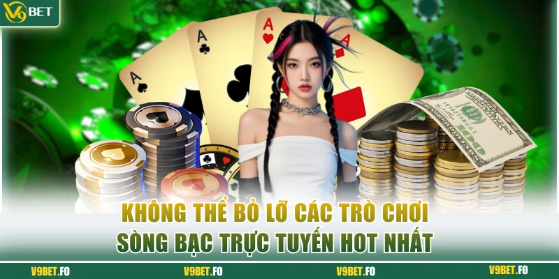 Không thể bỏ lỡ các trò chơi sòng bạc trực tuyến hot nhất