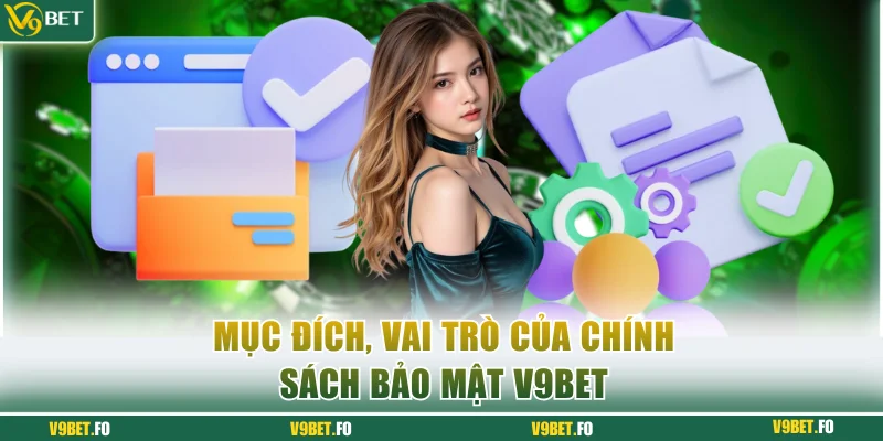 Mục đích, vai trò của chính sách bảo mật V9bet
