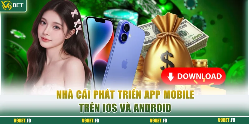 nha cai phat trien app mobile tren ios va android Nhà cái phát triển app mobile trên iOS và Android