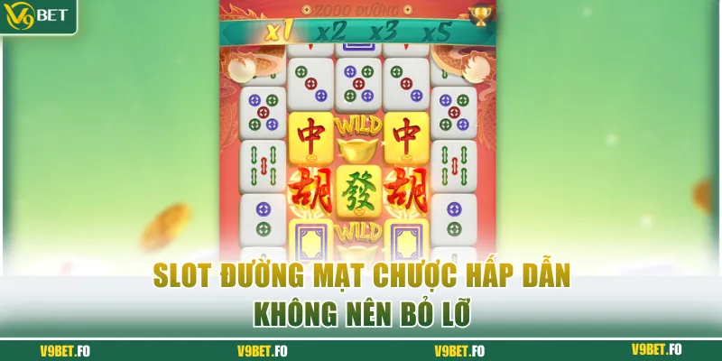 Slot Đường Mạt Chược hấp dẫn không nên bỏ lỡ