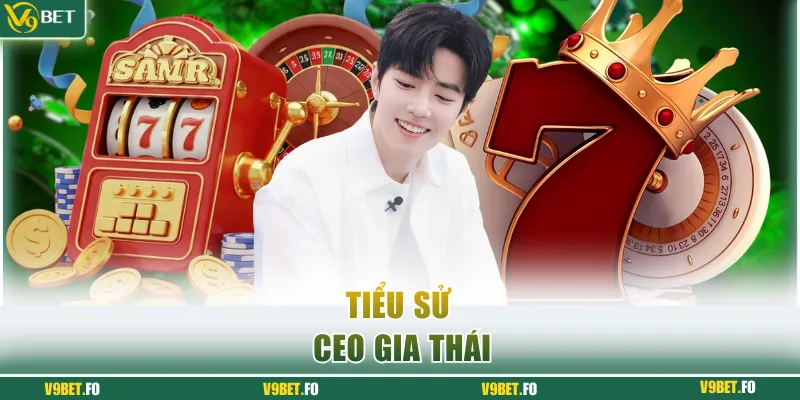 Tiểu sử CEO Gia Thái
