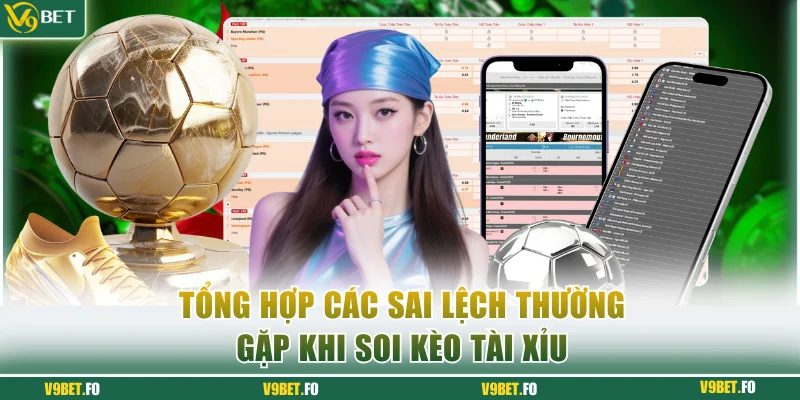 Tổng hợp các sai lệch thường gặp khi soi kèo tài xỉu