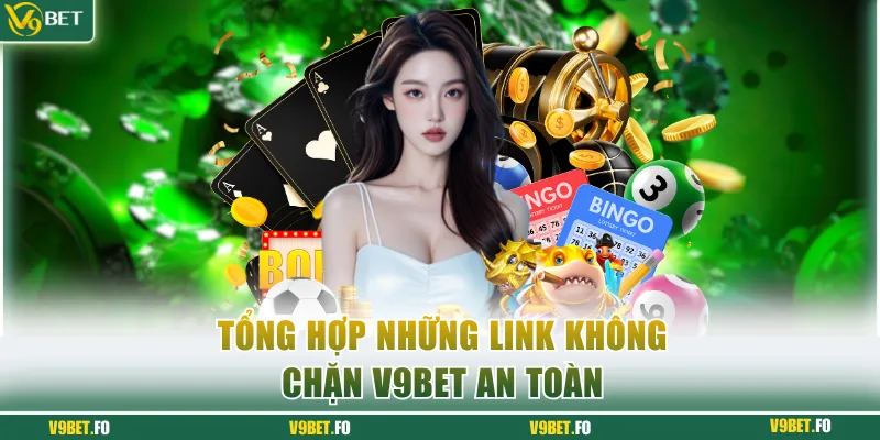 Tổng hợp những link không chặn V9bet an toàn