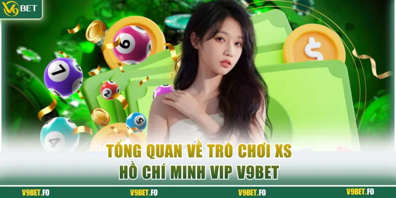 tong quan ve tro choi ho chi minh vip v9bet Tổng quan về trò chơi Hồ Chí Minh VIP V9bet