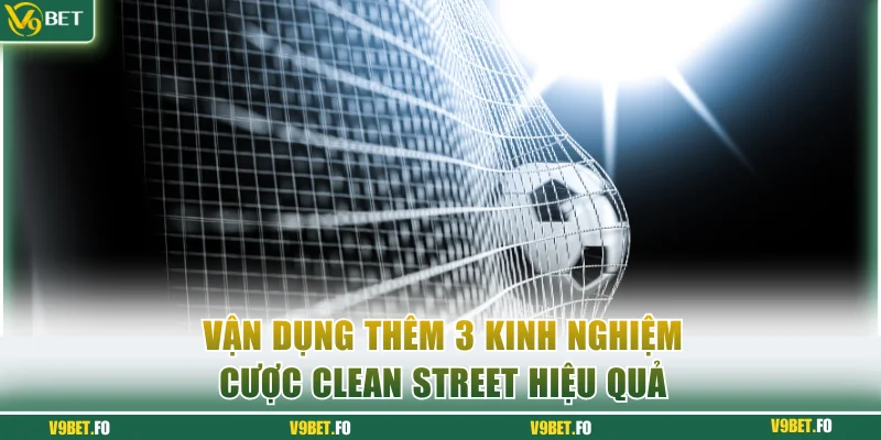 van dung them 3 kinh nghiem cuoc clean street hieu qua Vận dụng thêm 3 kinh nghiệm cược Clean Street hiệu quả